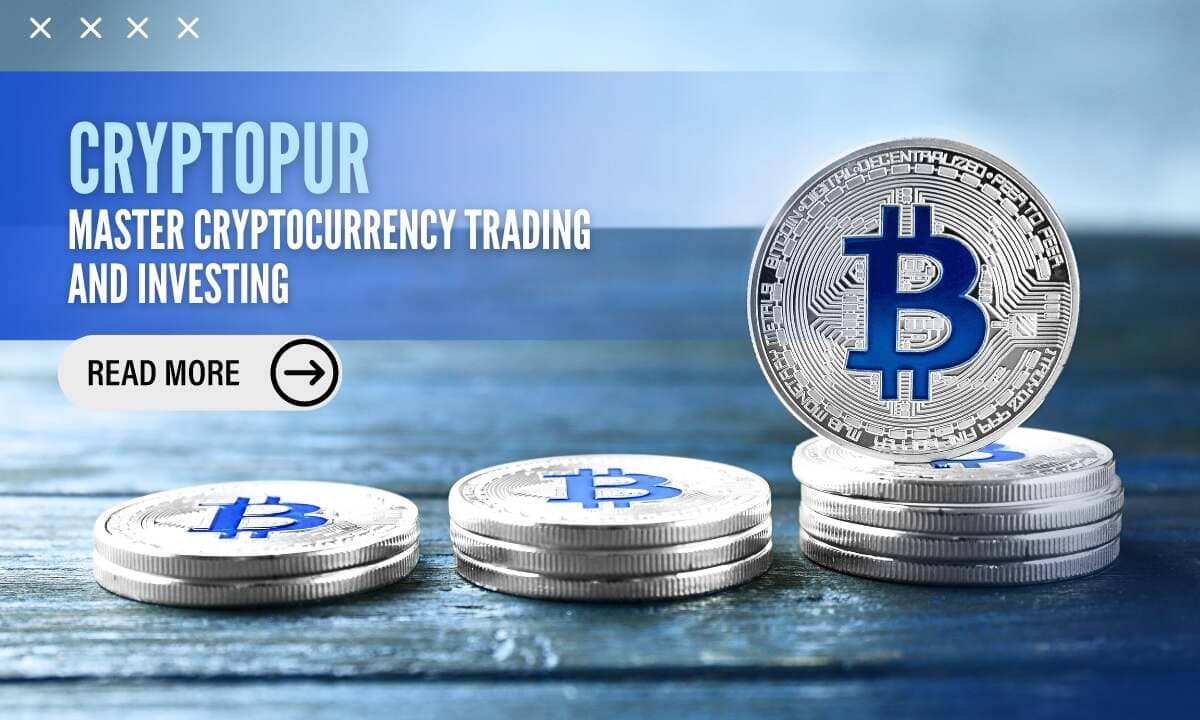 Cryptopur: Master Cryptocurrency Trading And Investing