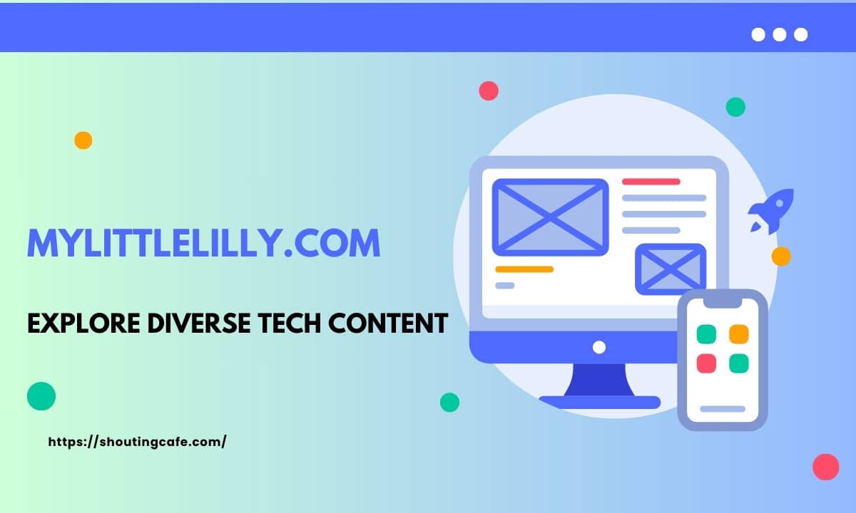 Mylittlelilly com: Explore Diverse Tech Content