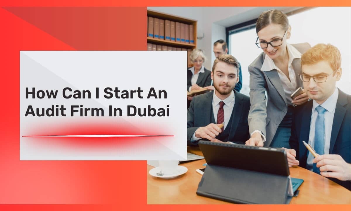 How Can I Start An Audit Firm In Dubai